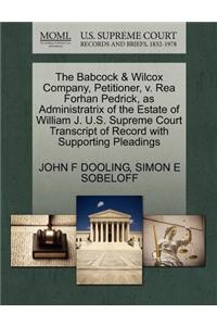 Babcock & Wilcox Company, Petitioner, V. Rea Forhan Pedrick, as Administratrix of the Estate of William J. U.S. Supreme Court Transcript of Record with Supporting Pleadings