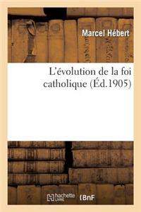 L'Evolution de La Foi Catholique