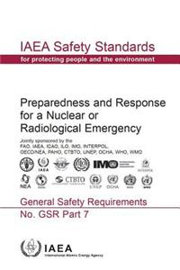 Preparedness and Response for a Nuclear or Radiological Emergency: Iw Safety Standards Series No. Gsr Part 7