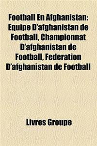 Football En Afghanistan: Quipe D'Afghanistan de Football, Championnat D'Afghanistan de Football, Fdration D'Afghanistan de Football