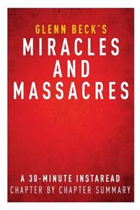 Summary of Miracles and Massacres: By Glenn Beck - Includes Analysis