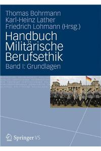 Handbuch Militarische Berufsethik: Band 1: Grundlagen