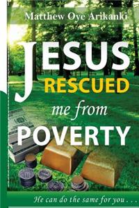 Jesus Rescued Me from Poverty: He Can Do the Same for You