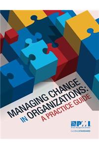 Managing Change in Organizations: A Practice Guide