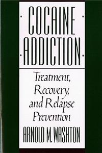 Cocaine Addiction, Treatment, Recovery, and Relapse Prevention