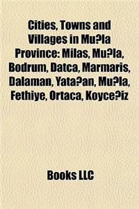 Cities, Towns and Villages in Mu La Province: Milas, Mu La, Bodrum, Datca, Marmaris, Dalaman, Yata An, Mu La, Fethiye, Ortaca, Koyce Iz