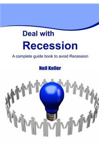 Deal with Recession: A Complete Guide Book to Avoid Recession