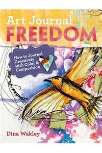 Art Journal Freedom: How to Journal Creatively with Color & Composition