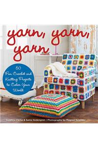Yarn, Yarn, Yarn: 50 Fun Crochet and Knitting Projects to Color Your World