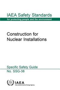 Construction for Nuclear Installations: IAEA Safety Standards Series No. Ssg-38