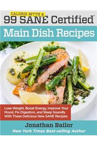 99 Calorie Myth and Sane Certified Main Dish Recipes Volume 1: Lose Weight, Increase Energy, Improve Your Mood, Fix Digestion, and Sleep Soundly with