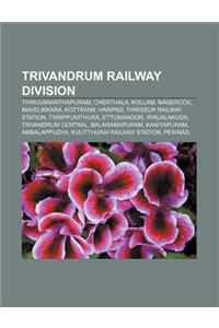 Trivandrum Railway Division: Thiruvananthapuram, Cherthala, Kollam, Nagercoil, Mavelikkara, Kottayam, Haripad, Thrissur Railway Station