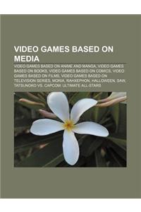 Video Games Based on Media: Video Games Based on Anime and Manga, Video Games Based on Books, Video Games Based on Comics