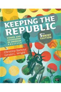 Keeping the Republic: Power and Citizenship in American Politics