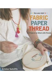 Fabric Paper Thread: 26 Projects to Stitch with Friends