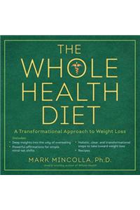 The Whole Health Diet: A Transformational Approach to Weight Loss