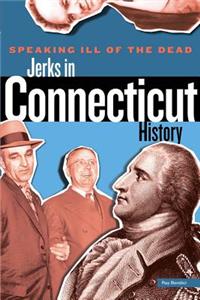 Speaking Ill of the Dead: Jerks in Connecticut History
