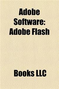 Adobe Software: Adobe Flash, Adobe Photoshop, Adobe FrameMaker, Adobe Robohelp, Adobe Illustrator, Adobe Flash Player, Coldfusion
