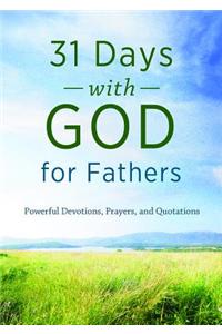 31 Days with God for Fathers: Powerful Devotions, Prayers, and Quotations