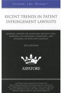 Recent Trends in Patent Infringement Lawsuits: Leading Lawyers on Analyzing Recent Cases, Adapting to Changing Standards, and Building an Effective St