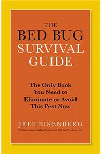 The Bed Bug Survival Guide: The Only Book You Need to Eliminate or Avoid This Pest Now