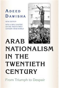 Arab Nationalism in the Twentieth Century: From Triumph to Despair