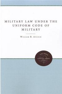 Military Law Under the Uniform Code of Military Justice