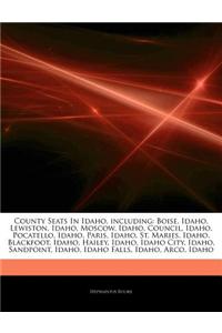 Articles on County Seats in Idaho, Including: Boise, Idaho, Lewiston, Idaho, Moscow, Idaho, Council, Idaho, Pocatello, Idaho, Paris, Idaho, St. Maries