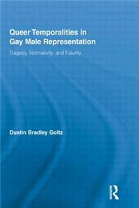 Queer Temporalities in Gay Male Representation: Tragedy, Normativity, and Futurity