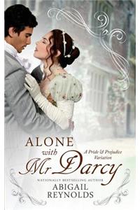 Alone with Mr. Darcy: A Pride & Prejudice Variation