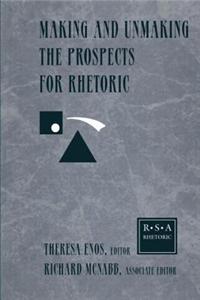 Making and Unmaking the Prospects for Rhetoric: Selected Papers from the 1996 Rhetoric Society of America Conference