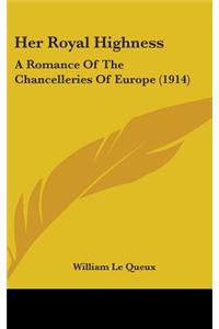 Her Royal Highness: A Romance of the Chancelleries of Europe (1914)