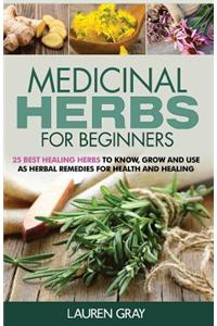 Medicinal Herbs for Beginners: 25 Best Healing Herbs to Know and Use as Herbal Remedies for Health and Healing