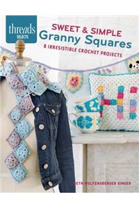 Sweet & Simple Granny Squares: 7 Irresistible Crochet Projects