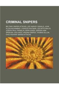 Criminal Snipers: Beltway Sniper Attacks, Lee Harvey Oswald, John Allen Muhammad, Charles Whitman, Lee Boyd Malvo, Joseph Paul Franklin