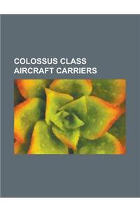 Colossus Class Aircraft Carriers