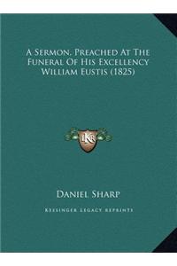 A Sermon, Preached at the Funeral of His Excellency William Eustis (1825)