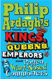 Philip Ardagh's Book of Kings, Queens, Emperors and Rotten Wart-Nosed Commoners