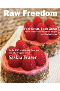 Raw Freedom: Quick and Delicious Raw Food Recipes for Everyday Energy.