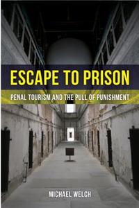 Escape to Prison: Penal Tourism and the Pull of Punishment