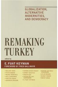 Remaking Turkey: Globalization, Alternative Modernities, and Democracy