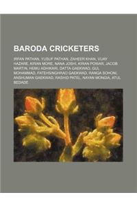 Baroda Cricketers: Irfan Pathan, Yusuf Pathan, Zaheer Khan, Vijay Hazare, Kiran More, Nana Joshi, Kiran Powar, Jacob Martin, Hemu Adhikar