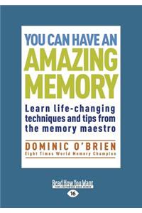 You Can Have an Amazing Memory: Learn Life-Changing Techniques and Tips from the Memory Maestro (Large Print 16pt)