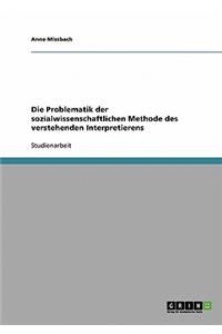Die Problematik Der Sozialwissenschaftlichen Methode Des Verstehenden Interpretierens