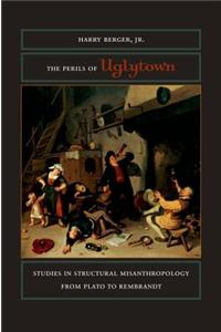 The Perils of Uglytown: Studies in Structural Misanthropology from Plato to Rembrandt