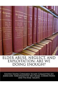 Elder Abuse, Neglect, and Exploitation: Are We Doing Enough?