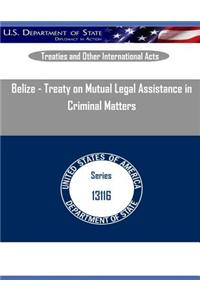 Belize - Treaty on Mutual Legal Assistance in Criminal Matters