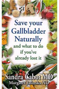 Save Your Gallbladder Naturally (and What to Do If You've Alrea Dy Lost It)