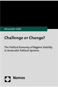 Challenge or Change?: The Political Economy of Regime Stability in Autocratic Political Systems