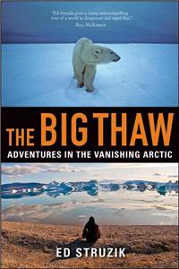 The Big Thaw: Adventures in the Vanishing Arctic